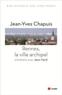 Rennes, la ville archipel : entretiens avec Jean Viard