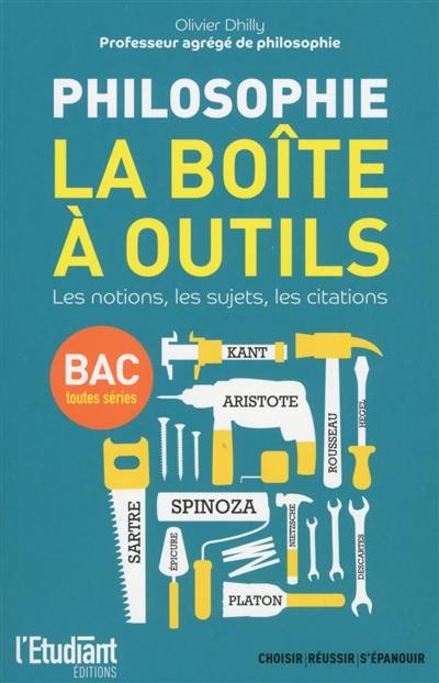 Philosophie : la boîte à outils : les notions, les sujets, les citations, bac toutes séries