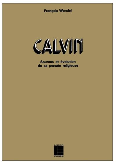 Calvin : sources et évolution de sa pensée religieuse