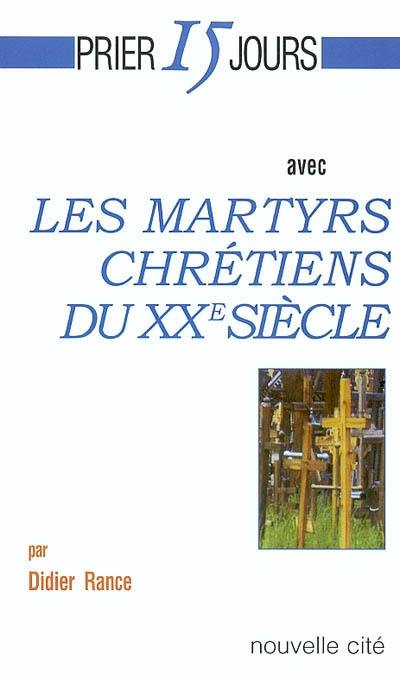 Prier 15 jours avec les martyrs chrétiens du XXe siècle