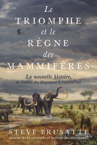 Le triomphe et le règne des mammifères : la nouvelle histoire, de l'ombre des dinosaures à aujourd'hui