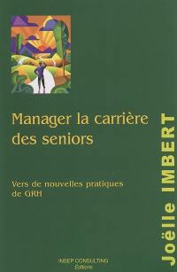 Manager la carrière des seniors : vers de nouvelles pratiques de GRH