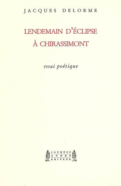 Lendemain d'éclipse à Chirassimont : essai poétique