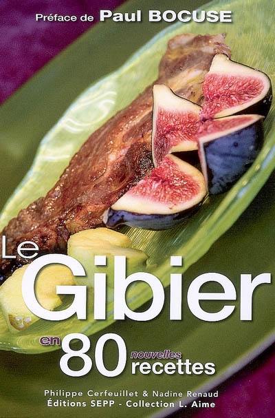 Le gibier en 80 nouvelles recettes