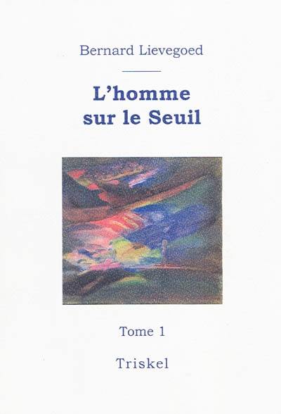 L'homme sur le seuil ou Le pari du développement intérieur. Vol. 1