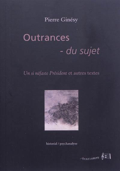 Outrances du sujet : un si néfaste Président et autres textes