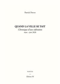 Quand la ville se tait : chronique d'une sidération : mars-juin 2020. Choses vues