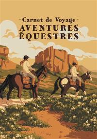 Aventures équestres : carnet de voyage