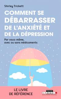 Comment se débarrasser de l'anxiété et de la dépression : par vous-même, avec ou sans médicaments