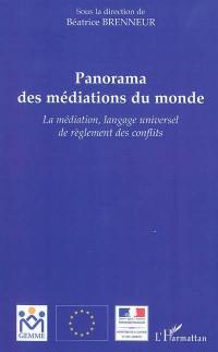 Panorama des médiations du monde : la médiation, langage universel de règlement des conflits : actes du colloque