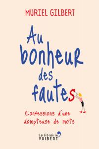 Au bonheur des fautes : confessions d'une dompteuse de mots