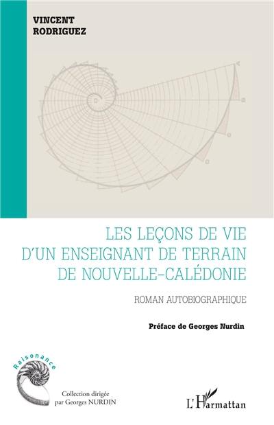 Les leçons de vie d'un enseignant de terrain de Nouvelle-Calédonie : roman autobiographique