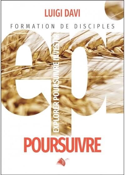 Explorer, poursuivre, investir : formation de disciples. Vol. 2. Poursuivre : le disciple en action