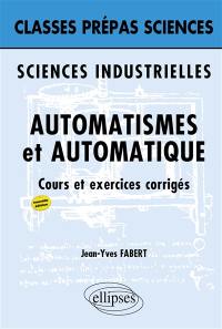 Automatismes et automatique : cours et exercices corrigés : sciences industrielles