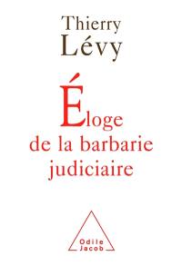 Eloge de la barbarie judiciaire