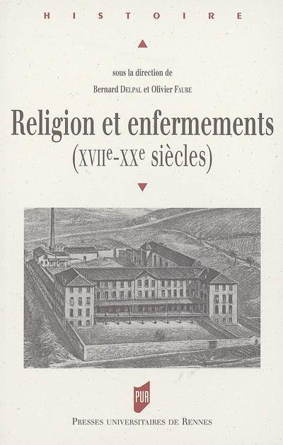 Religion et enfermements : XVIIe-XXe siècles