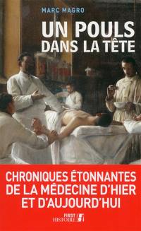 Un pouls dans la tête : chroniques étonnantes de la médecine d'hier et d'aujourd'hui