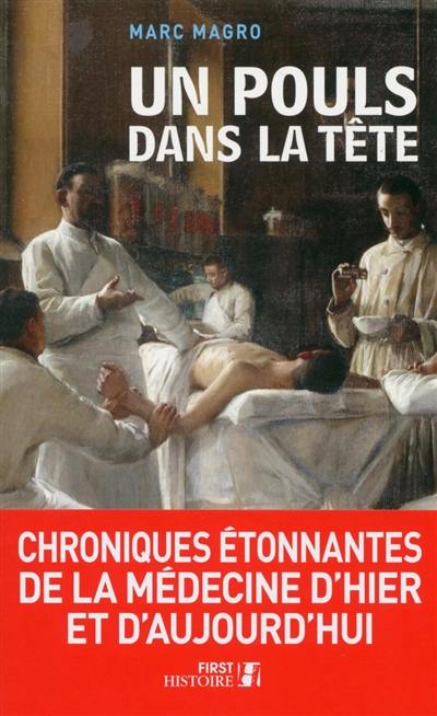 Un pouls dans la tête : chroniques étonnantes de la médecine d'hier et d'aujourd'hui