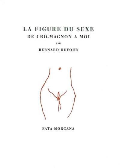 La figure du sexe : de Cro-Magnon à moi