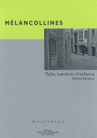 Mélancollines : Tulle, lumières d'enfance