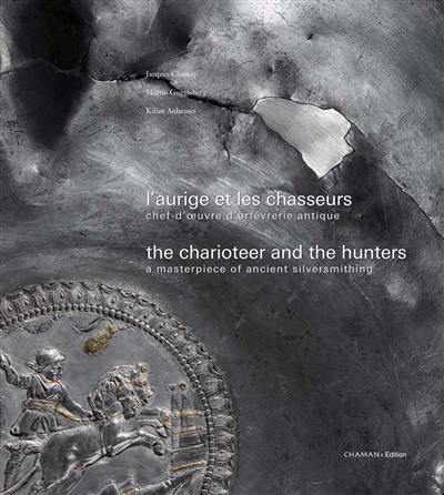 L'aurige et les chasseurs : chef-d'oeuvre d'orfèvrerie antique. The charioteer and the hunters : a masterpiece of ancient silversmithing