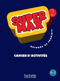 Super Max 2 : méthode de français A1-2 : cahier d'activités