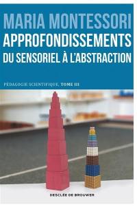 Pédagogie scientifique. Vol. 3. L'école élémentaire. Vol. 2. Approfondissements : du sensoriel à l'abstraction