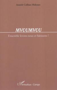 Mvoumvou : ensemble levons-nous et bâtissons !