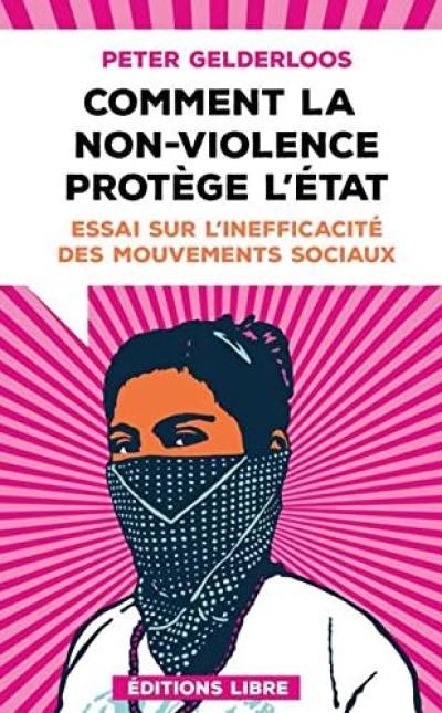 Comment la non-violence protège l'Etat : essai sur l'inefficacité des mouvements sociaux