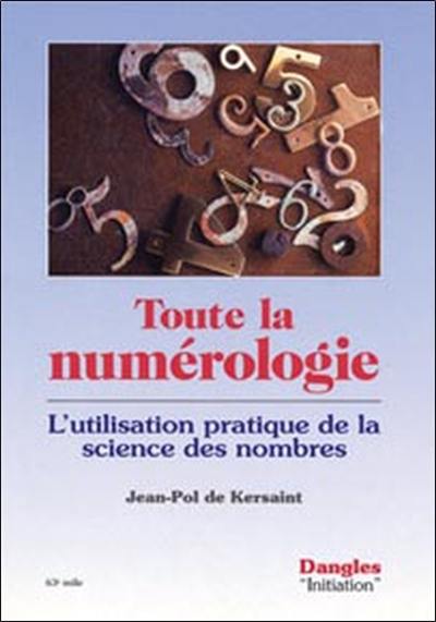 Toute la numérologie : l'utilisation pratique de la science des nombres