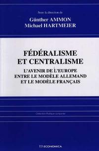 Fédéralisme et centralisme : l'avenir de l'Europe entre le modèle allemand et le modèle français