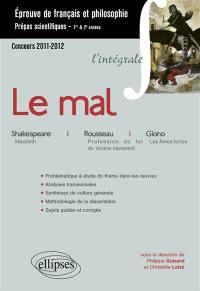 Le mal : Macbeth, William Shakespeare ; Profession de foi du vicaire savoyard, Jean-Jacques Rousseau ; Les âmes fortes, Jean Giono : épreuve de français et philosophie, prépas scientifiques, 1re & 2e années, concours 2011-2012