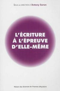 L'écriture à l'épreuve d'elle-même