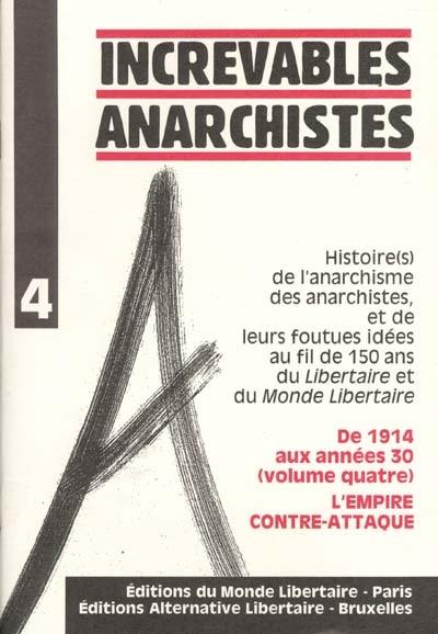 Histoire(s) de l'anarchisme, des anarchistes, et de leurs foutues idées au fil de 150 ans du Libertaire et du Monde libertaire. Vol. 4. De 1914 aux années 30