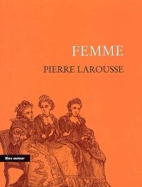 Femme : extrait du Grand dictionnaire universel du XIXe siècle (tome huitième, 1872) : essai