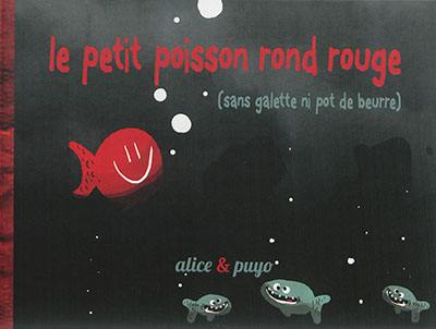 Le petit poisson rond rouge : sans galette ni pot de beurre