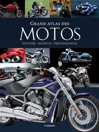 Grand atlas des motos : histoire, modèles, performances