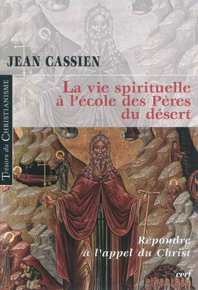 La vie spirituelle à l'école des Pères du désert : répondre à l'appel du Christ