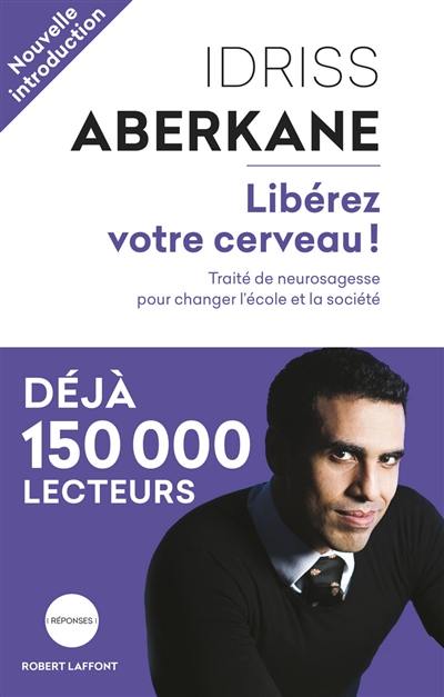 Libérez votre cerveau ! : traité de neurosagesse pour changer l'école et la société