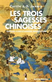 Les trois sagesses chinoises : taoïsme, confucianisme, bouddhisme