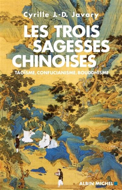 Les trois sagesses chinoises : taoïsme, confucianisme, bouddhisme