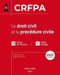 Le droit civil et la procédure civile : CRFPA : 35 fiches de révision, 8 sujets corrigés, 2025