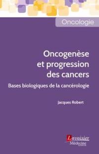 Oncogenèse et progression des cancers : bases biologiques de la cancérologie