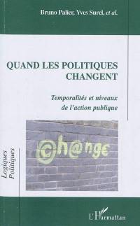 Quand les politiques changent : temporalités et niveaux de l'action publique