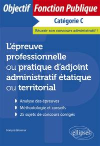 L'épreuve professionnelle ou pratique d'adjoint administratif étatique ou territorial : catégorie C