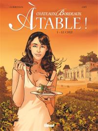 Châteaux Bordeaux à table !. Vol. 1. Le chef