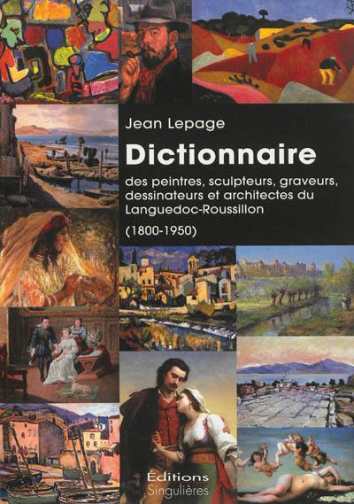 Dictionnaire des peintres, sculpteurs, graveurs, dessinateurs et architectes du Languedoc-Roussillon (1800-1950)