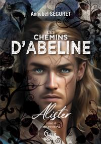 Les chemins d'Abeline. Vol. 4. Alister