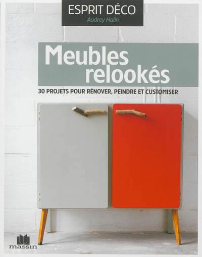 Meubles relookés : 30 projets pour rénover, peindre et customiser