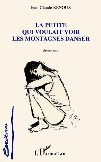 La petite qui voulait voir les montagnes danser : roman noir